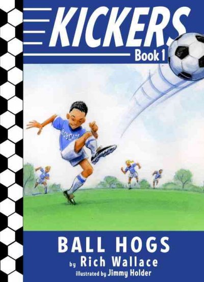 The ball hogs : Kickers / Rich Wallace ; [illustrations by Jimmy Holder].