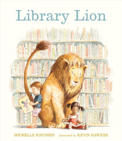 Library lion / Michelle Knudsen ; illustrated by Kevin Hawkes.