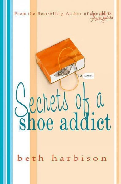 Secrets of a shoe addict / Beth Harbison.