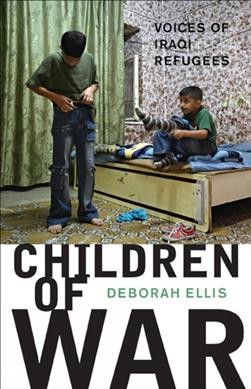Children of war : voices of Iraqi refugees / Deborah Ellis.
