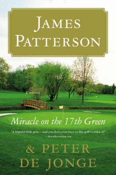 Miracle on the 17th green : a novel / by James Patterson and Peter de Jonge.