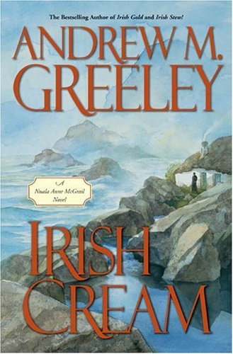 Irish cream : a Nuala Anne McGrail novel / Andrew M. Greeley.