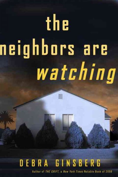 The neighbors are watching : a novel / Debra Ginsberg.