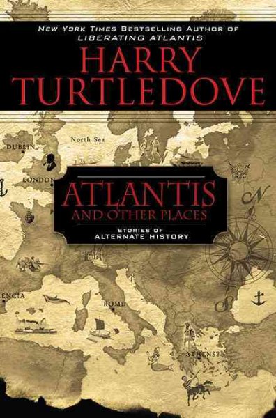 Atlantis and other places : [stories of alternate history] / Harry Turtledove.