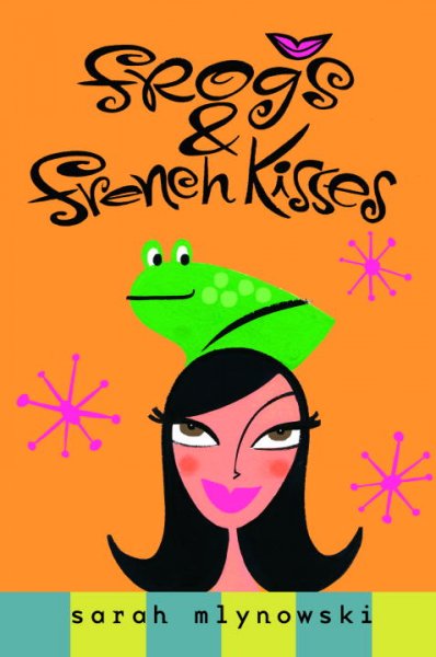 Frogs & French kisses / Sarah Mlynowski.