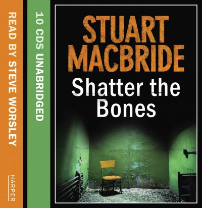 Shatter the bones [sound recording] / Stuart MacBride.