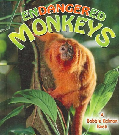 Endangered monkeys / Molly Aloian & Bobbie Kalman.