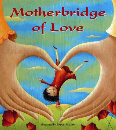 Motherbridge of love [book] / text provided by Mother Bridge of Love ; illustrated by Jos℗♭́Ue Masse.