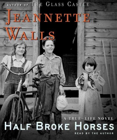 Half broke horses [sound recording] : [a true-life novel] / Jeannette Walls.