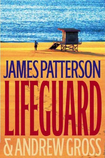 Lifeguard : a novel / by James Patterson and Andrew Gross.