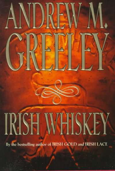 Irish whiskey : a Nuala Anne McGrail novel / Andrew M. Greeley.