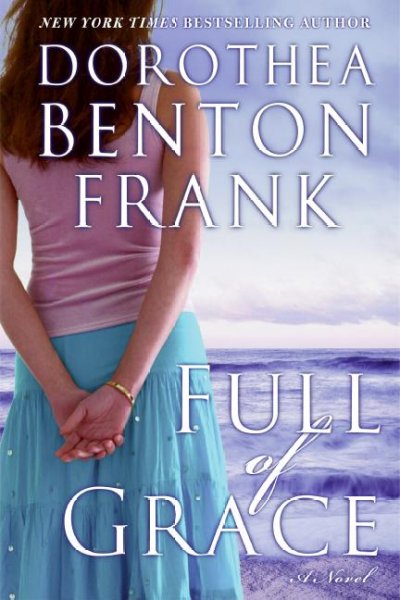 Full of grace / Dorothea Benton Frank.