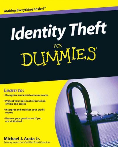 Identity theft for dummies / by Michael J. Arata, Jr.