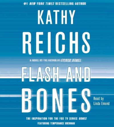 Flash and bones [sound recording (CD)] / : written by Kathy Reichs ; read by Linda Emond.