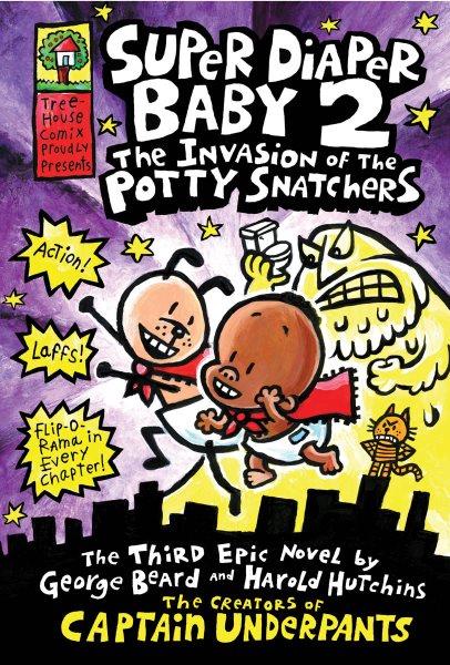 The invasion of the potty snatchers : super diaper baby 2 : the third epic novel / by George Beard and Harold Hutchins.