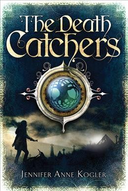 The Death Catchers / Jennifer Anne Kogler.