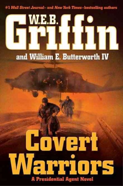 Covert warriors : v.7 : Presidential Agent / W.E.B. Griffin and William E. Butterworth IV.