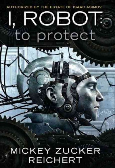 I, robot : to protect / Mickey Zucker Reichert.