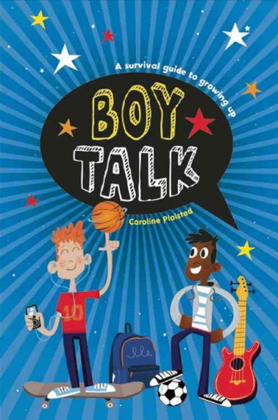 Boy talk : [a survival guide to growing up] / C.A. Plaisted ; illustrated by Chris Dickason.