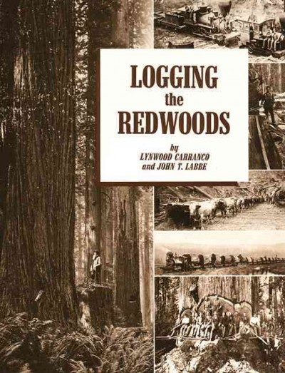 Logging the redwoods / by Lynwood Carranco and John T. Labbe.