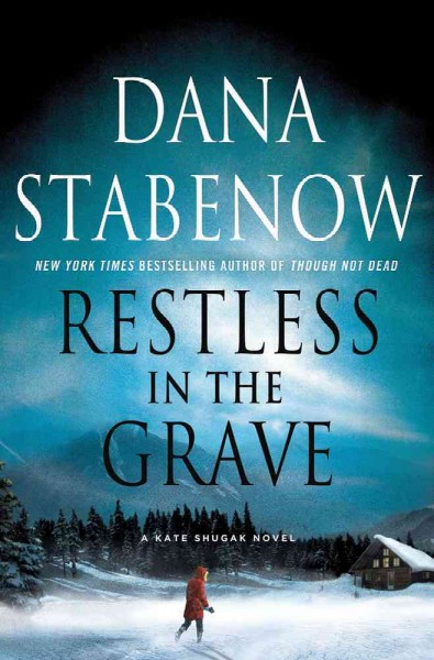 Restless in the grave : a Kate Shugak novel / Dana Stabenow.