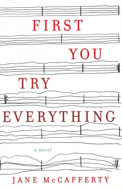 First you try everything : a novel / Jane McCafferty.