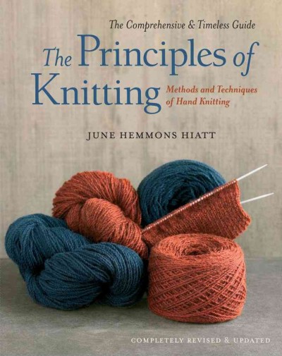 The principles of knitting : methods and techniques of hand knitting / June Hemmons Hiatt ; illustrations by Jesse Hiatt.