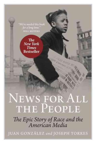 News for all the people : the epic story of race and the American media / Juan González and Joseph Torres.