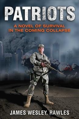 Patriots : a novel of survival in the coming collapse / James Wesley, Rawles.