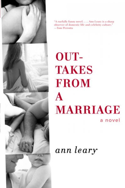 Outtakes from a marriage : a novel / Ann Leary.