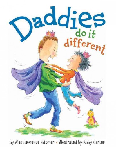 Daddies do it different / by Alan Lawrence Sitomer ; illustrated by Abby Carter.