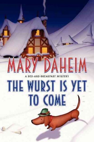 The wurst is yet to come : a bed-and-breakfast mystery / Mary Daheim.
