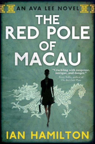 The red pole of Macau : an Ava Lee novel / Ian Hamilton