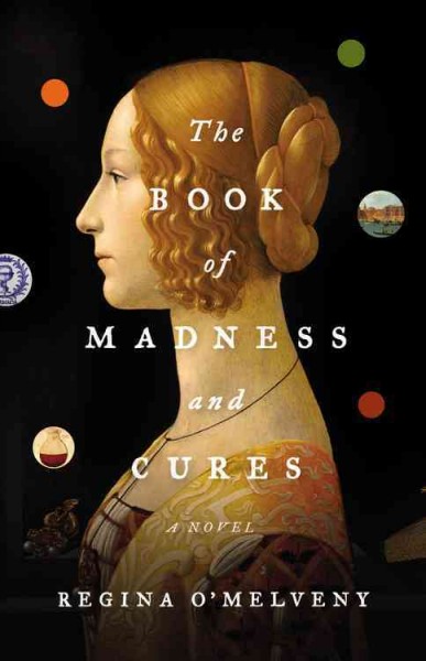 The book of madness and cures : a novel / by Regina O'Melveny.