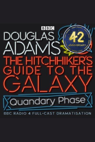 The Hitchhiker's guide to the galaxy. The quandry phase [electronic resource] / Douglas Adams.
