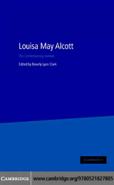 Louisa May Alcott [electronic resource] : the contemporary reviews / edited by Beverly Lyon Clark.