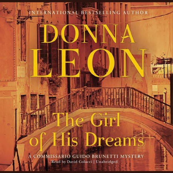 The girl of his dreams [electronic resource] : [a Commissario Guido Brunetti mystery] / Donna Leon.