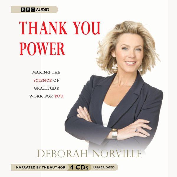 Thank you power [electronic resource] : making the science of gratitude work for you / Deborah Norville.