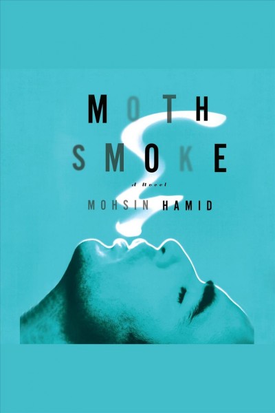 Moth smoke [electronic resource] : a novel / Mohsin Hamid.
