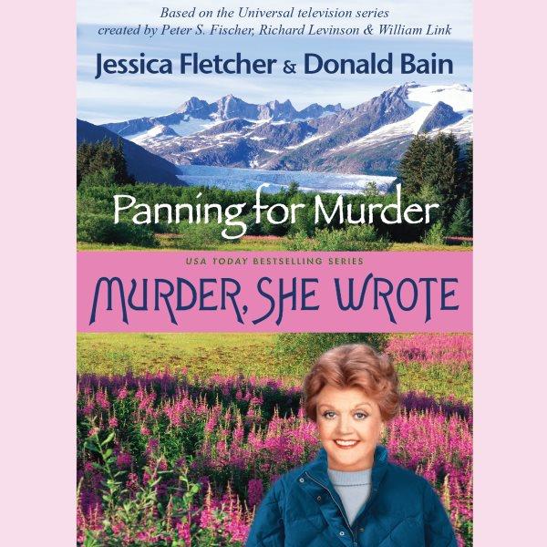 Murder, she wrote [electronic resource] : panning for murder / Jessica Fletcher, Donald Bain.
