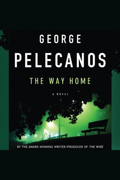 The way home [electronic resource] : a novel / George Pelecanos.