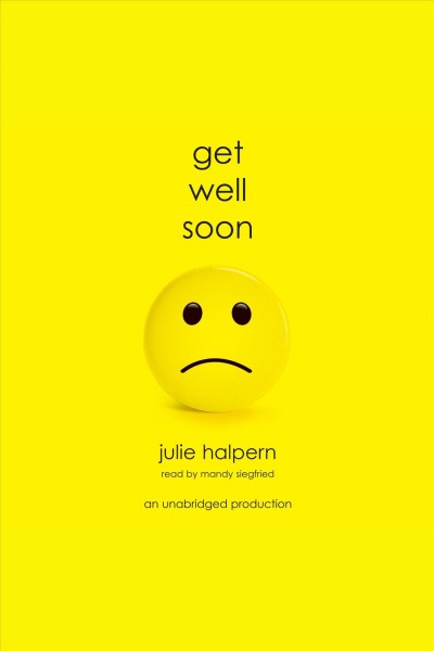 Get well soon [electronic resource] / Julie Halpern.