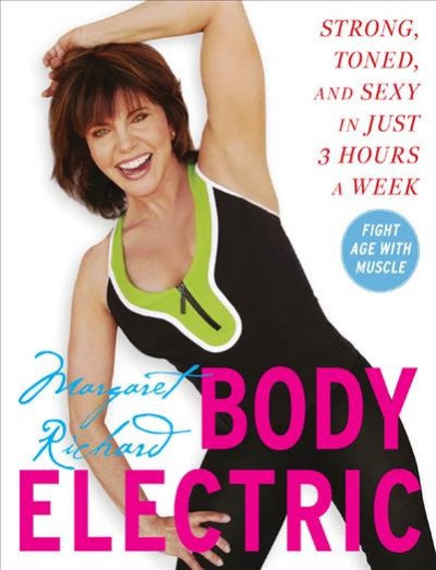 Body electric [electronic resource] : strong, toned, and sexy in just 3 hours a week / Margaret Richard.