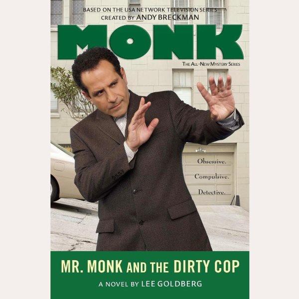 Mr. Monk and the dirty cop [electronic resource] : a novel / by Lee Goldberg.