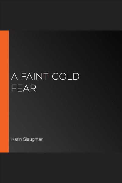 A faint cold fear [electronic resource] / Karin Slaughter.