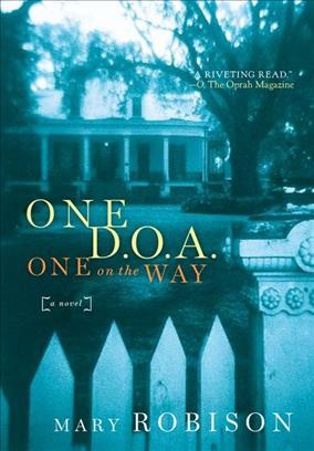 One D.O.A., one on the way [electronic resource] : a novel / Mary Robison.