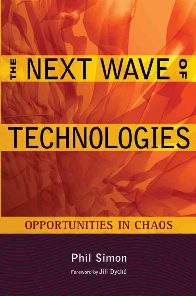 The next wave of technologies [electronic resource] : opportunities from chaos / Phil Simon.