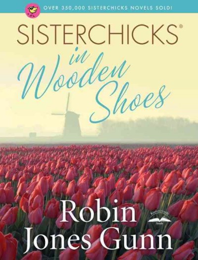 Sisterchicks in wooden shoes! [electronic resource] : a sisterchicks novel / Robin Jones Gunn.