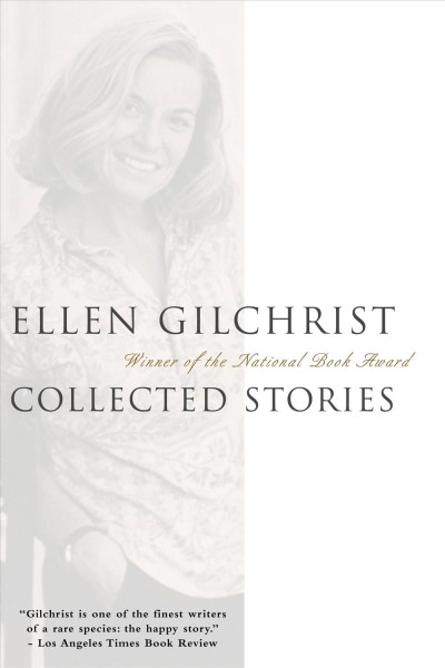 Collected stories [electronic resource] / Ellen Gilchrist.
