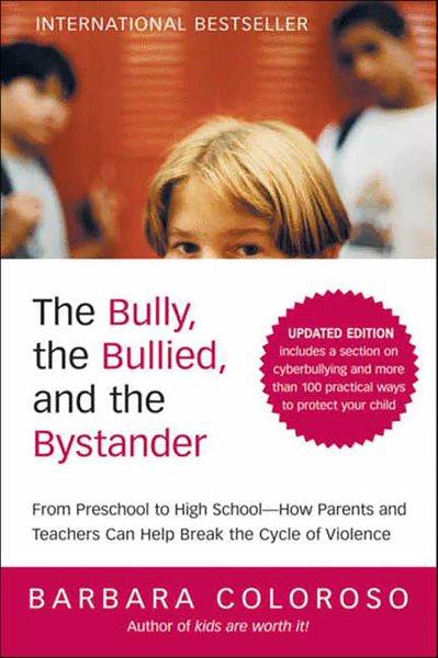 The bully, the bullied, and the bystander [electronic resource] : from preschool to high school : how parents and teachers can help break the cycle of violence / Barbara Coloroso.